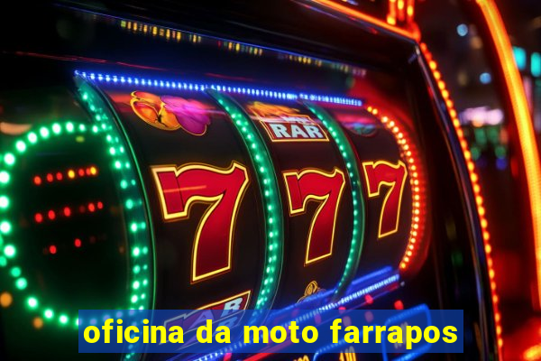 oficina da moto farrapos